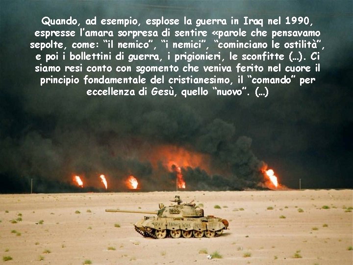 Quando, ad esempio, esplose la guerra in Iraq nel 1990, espresse l’amara sorpresa di