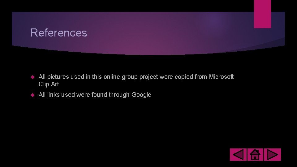 References All pictures used in this online group project were copied from Microsoft Clip