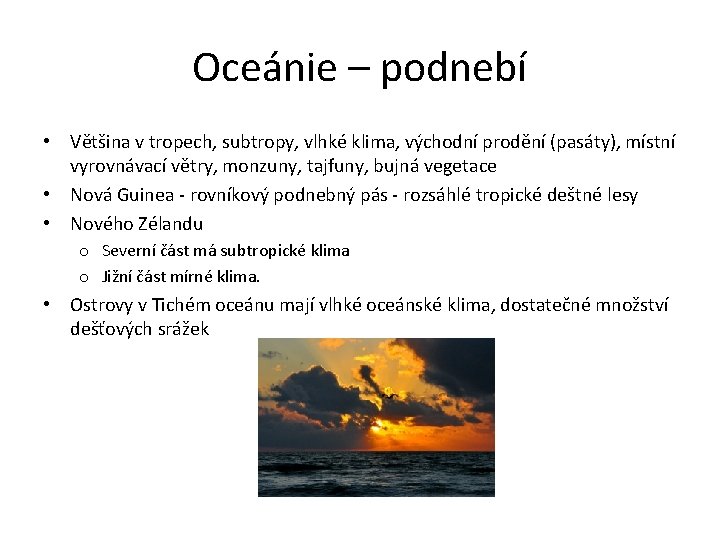 Oceánie – podnebí • Většina v tropech, subtropy, vlhké klima, východní prodění (pasáty), místní