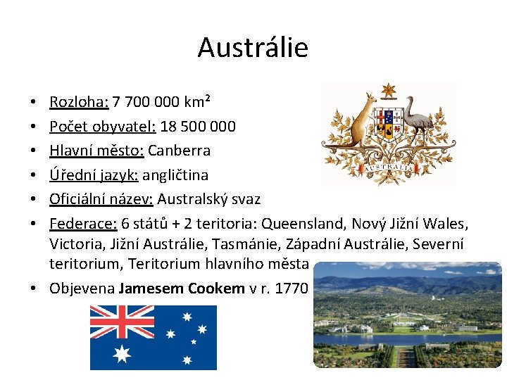 Austrálie Rozloha: 7 700 000 km² Počet obyvatel: 18 500 000 Hlavní město: Canberra