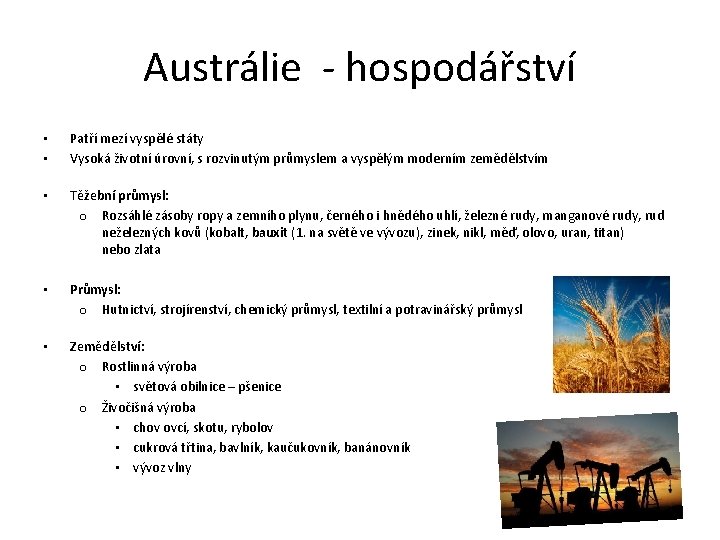 Austrálie - hospodářství • • Patří mezí vyspělé státy Vysoká životní úrovní, s rozvinutým