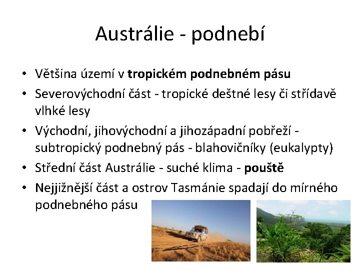 Austrálie - podnebí • Většina území v tropickém podnebném pásu • Severovýchodní část -