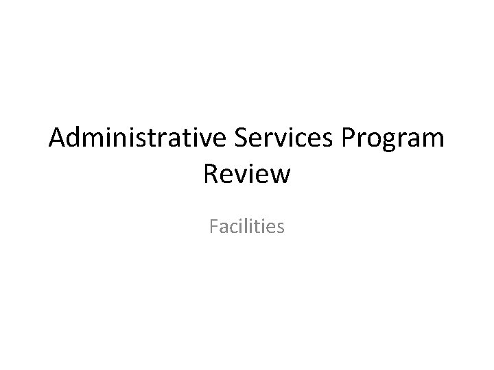 Administrative Services Program Review Facilities 