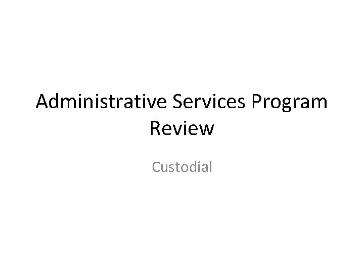Administrative Services Program Review Custodial 