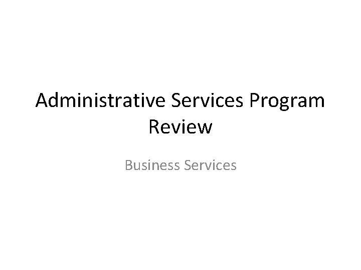 Administrative Services Program Review Business Services 