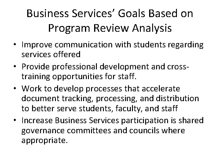 Business Services’ Goals Based on Program Review Analysis • Improve communication with students regarding