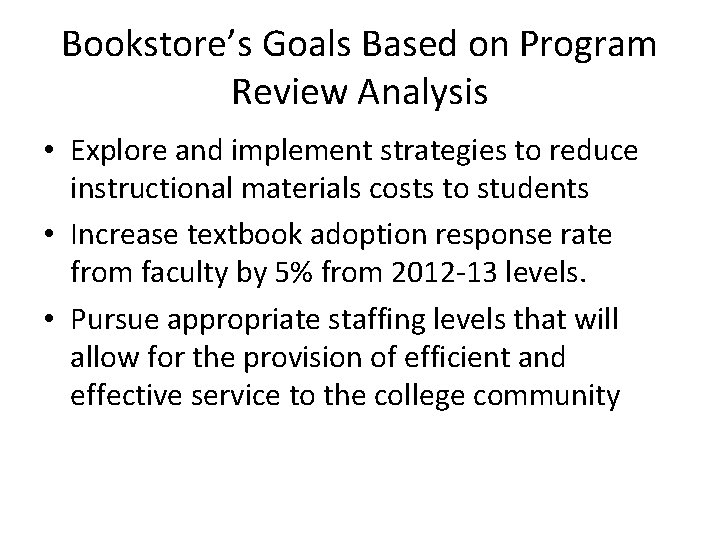 Bookstore’s Goals Based on Program Review Analysis • Explore and implement strategies to reduce