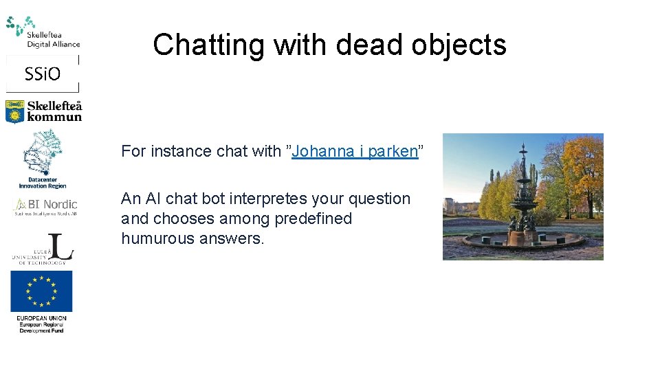 Chatting with dead objects For instance chat with ”Johanna i parken” An AI chat