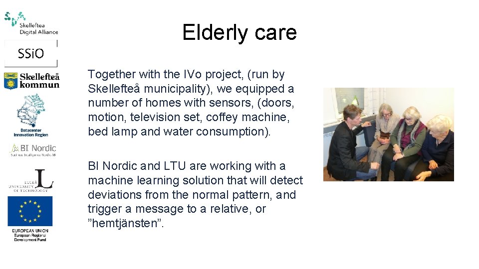 Elderly care Together with the IVo project, (run by Skellefteå municipality), we equipped a