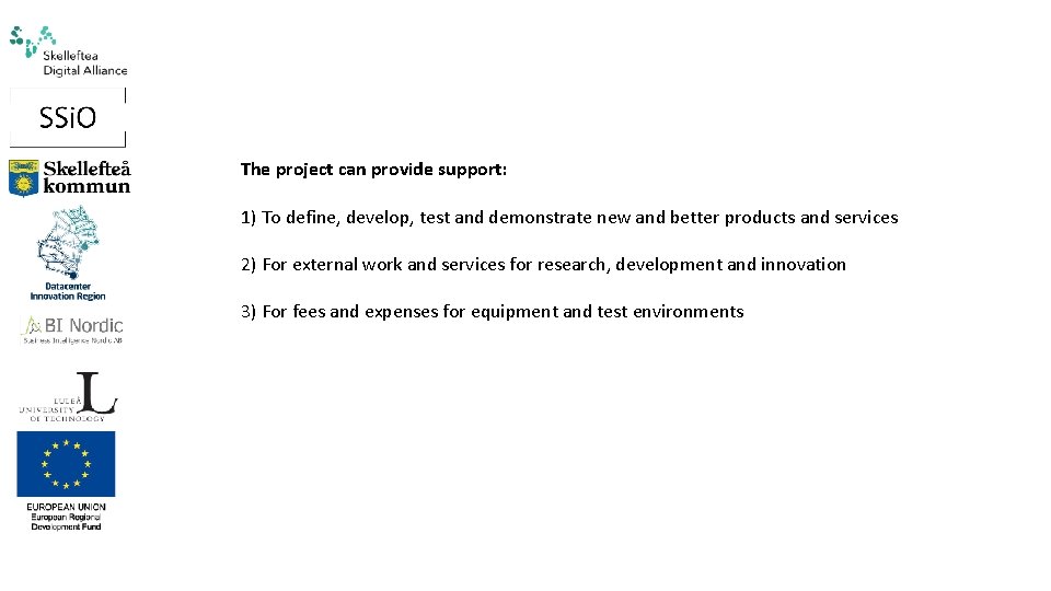 The project can provide support: 1) To define, develop, test and demonstrate new and