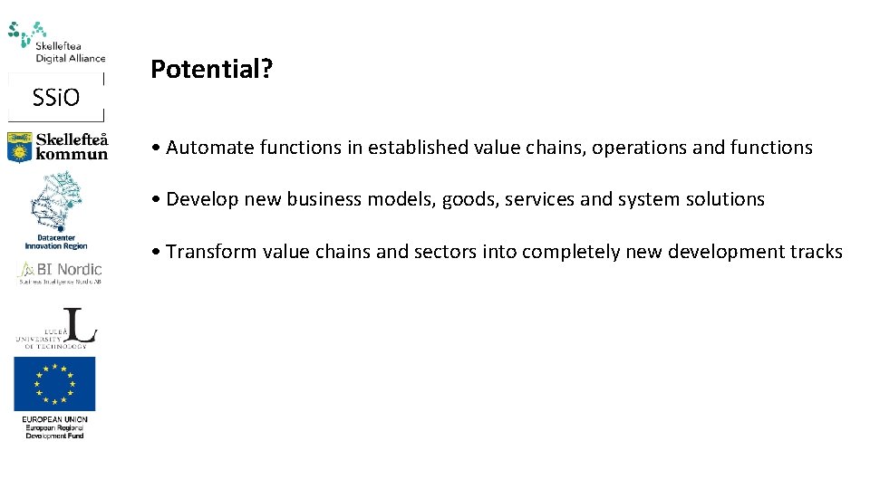 Potential? • Automate functions in established value chains, operations and functions • Develop new