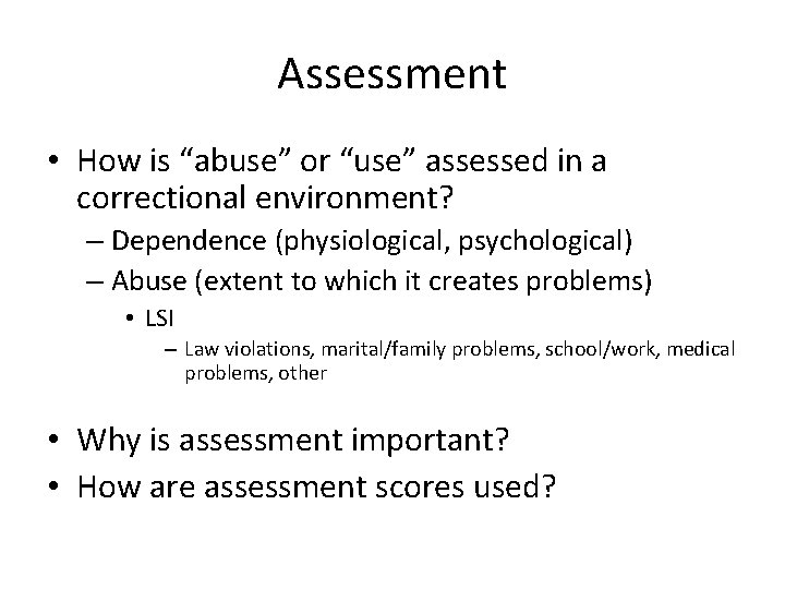 Assessment • How is “abuse” or “use” assessed in a correctional environment? – Dependence