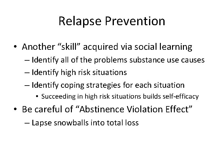 Relapse Prevention • Another “skill” acquired via social learning – Identify all of the