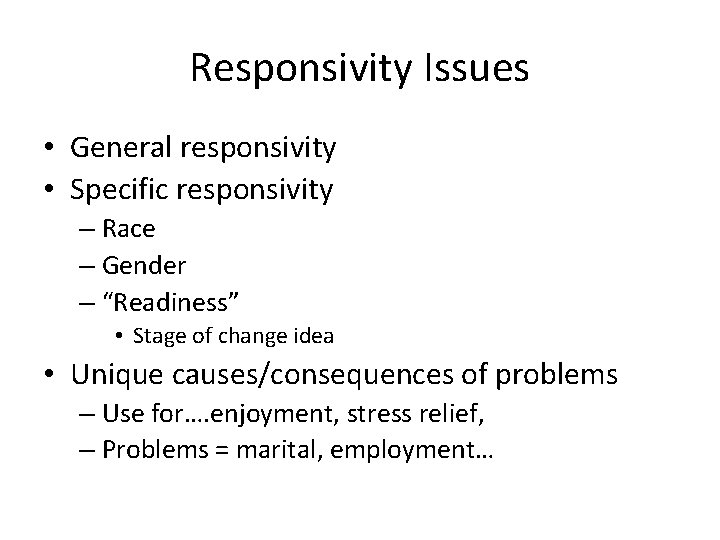 Responsivity Issues • General responsivity • Specific responsivity – Race – Gender – “Readiness”