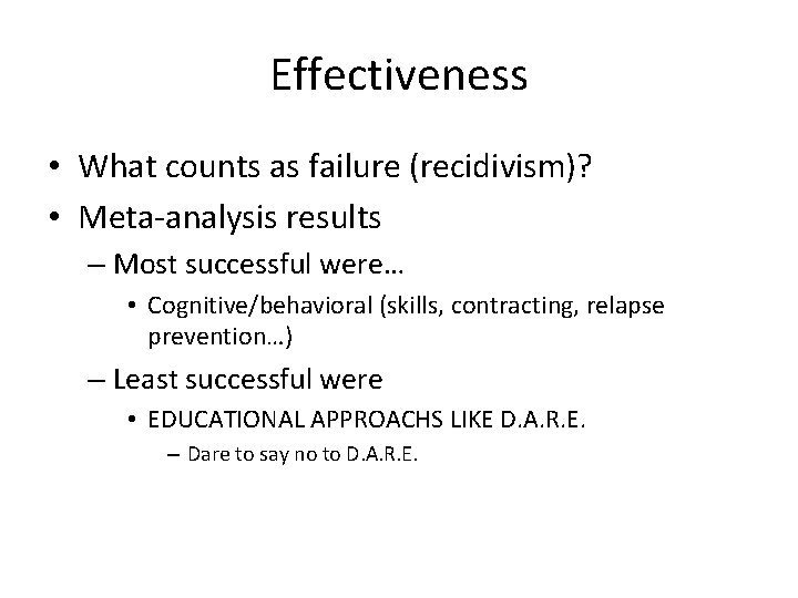 Effectiveness • What counts as failure (recidivism)? • Meta-analysis results – Most successful were…