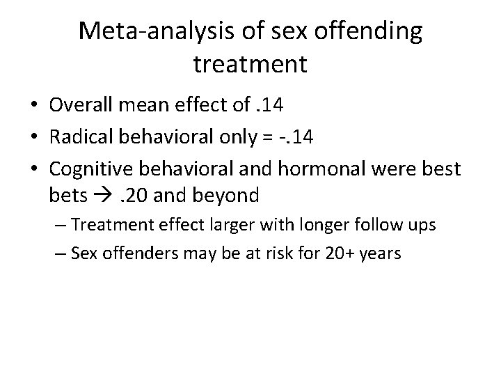 Meta-analysis of sex offending treatment • Overall mean effect of. 14 • Radical behavioral