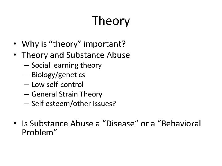 Theory • Why is “theory” important? • Theory and Substance Abuse – Social learning