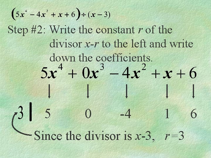 Step #2: Write the constant r of the divisor x-r to the left and