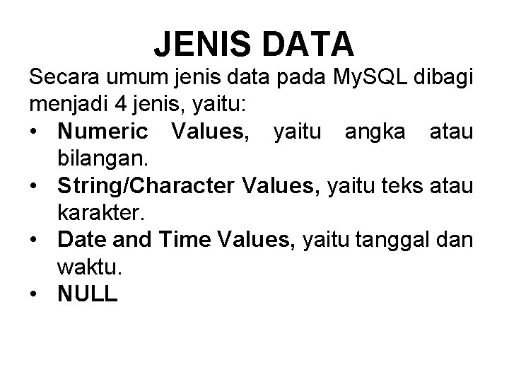 JENIS DATA Secara umum jenis data pada My. SQL dibagi menjadi 4 jenis, yaitu: