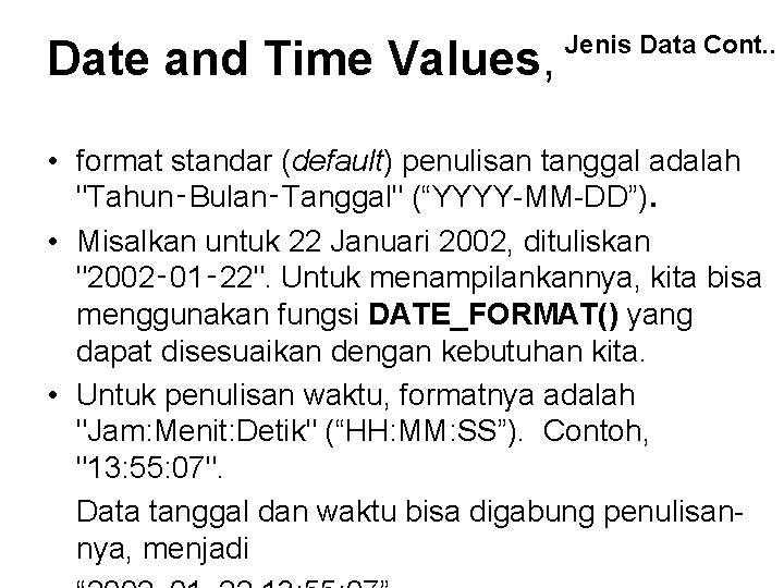 Date and Time Values, Jenis Data Cont. . • format standar (default) penulisan tanggal