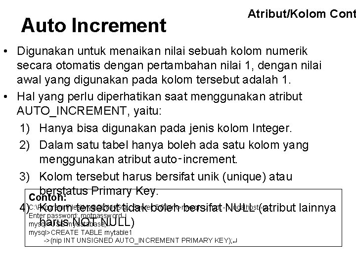 Auto Increment Atribut/Kolom Cont • Digunakan untuk menaikan nilai sebuah kolom numerik secara otomatis