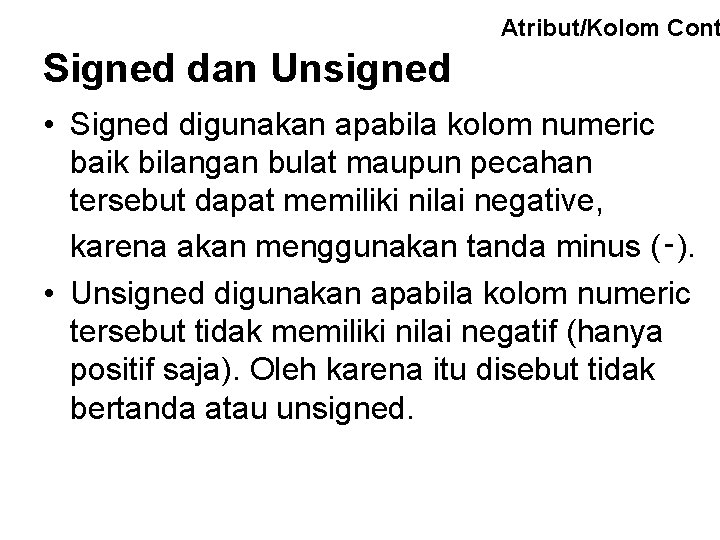 Atribut/Kolom Cont Signed dan Unsigned • Signed digunakan apabila kolom numeric baik bilangan bulat