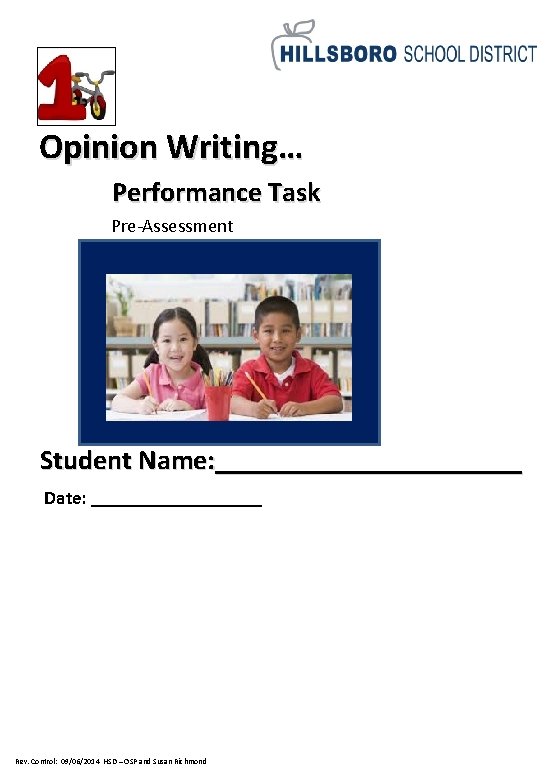 Opinion Writing… Performance Task Pre-Assessment Student Name: ___________ Date: _________ Rev. Control: 09/06/2014 HSD