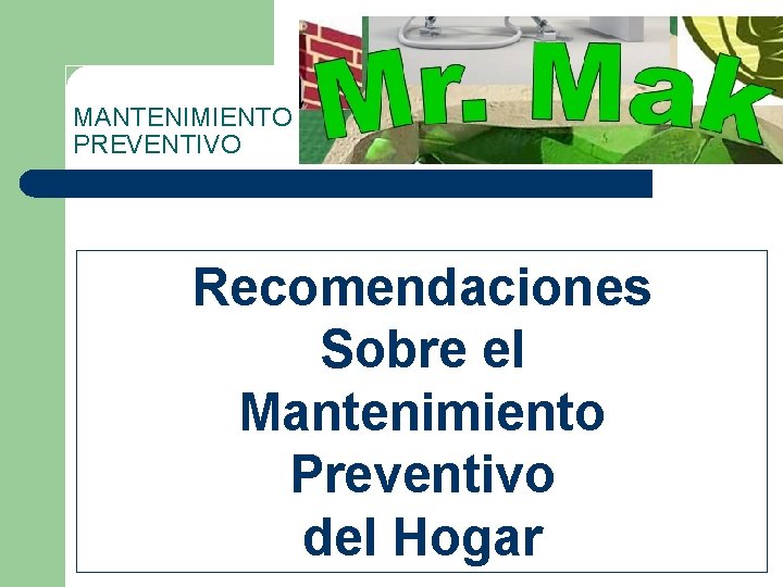 MANTENIMIENTO PREVENTIVO Recomendaciones Sobre el Mantenimiento Preventivo del Hogar 
