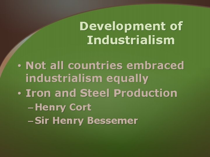 Development of Industrialism • Not all countries embraced industrialism equally • Iron and Steel Development of Industrialism • Not all countries embraced industrialism equally • Iron and Steel