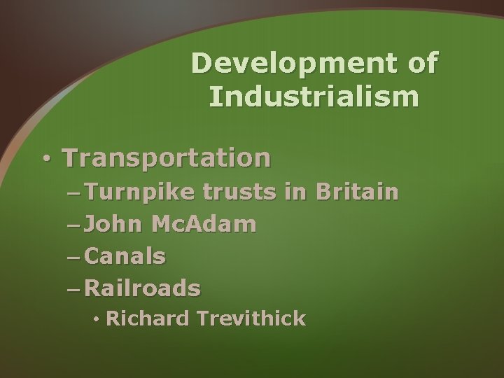 Development of Industrialism • Transportation – Turnpike trusts in Britain – John Mc. Adam Development of Industrialism • Transportation – Turnpike trusts in Britain – John Mc. Adam