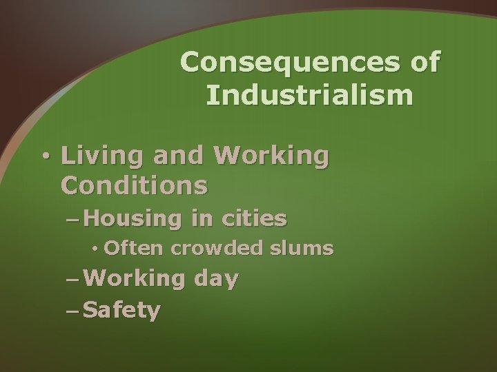 Consequences of Industrialism • Living and Working Conditions – Housing in cities • Often Consequences of Industrialism • Living and Working Conditions – Housing in cities • Often
