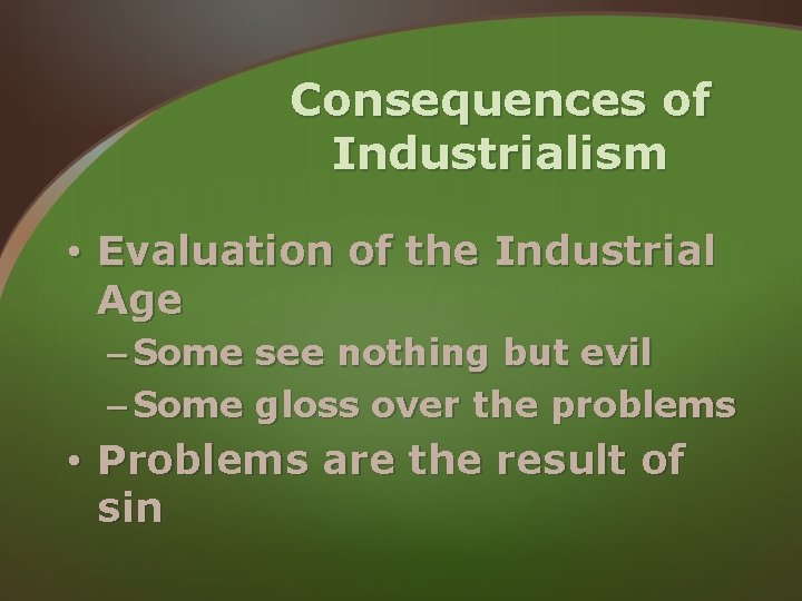 Consequences of Industrialism • Evaluation of the Industrial Age – Some see nothing but Consequences of Industrialism • Evaluation of the Industrial Age – Some see nothing but
