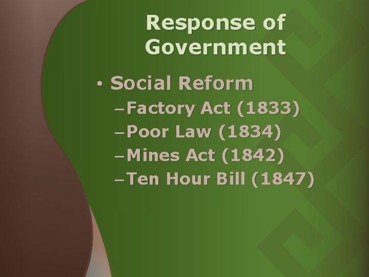 Response of Government • Social Reform – Factory Act (1833) – Poor Law (1834) Response of Government • Social Reform – Factory Act (1833) – Poor Law (1834)