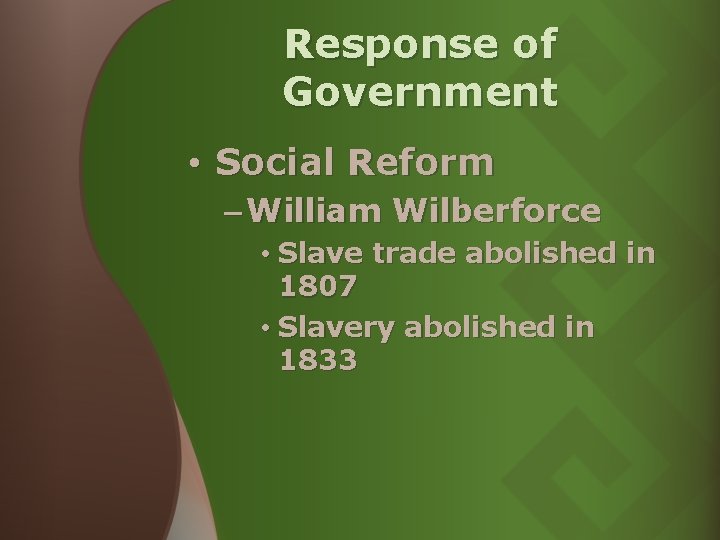 Response of Government • Social Reform – William Wilberforce • Slave trade abolished in Response of Government • Social Reform – William Wilberforce • Slave trade abolished in