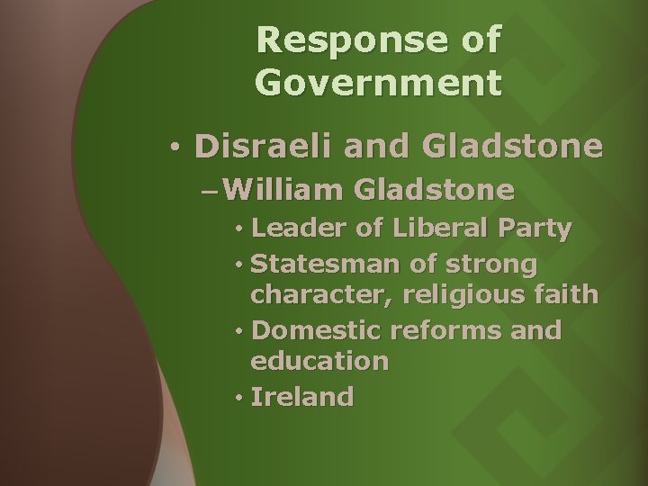Response of Government • Disraeli and Gladstone – William Gladstone • Leader of Liberal Response of Government • Disraeli and Gladstone – William Gladstone • Leader of Liberal
