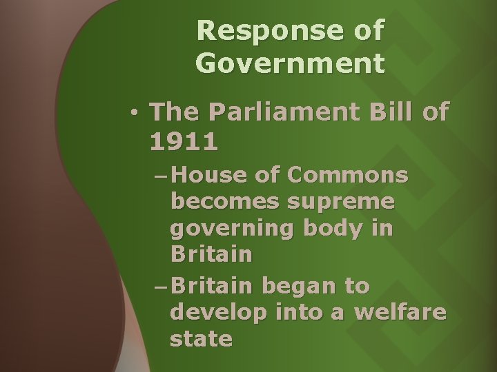 Response of Government • The Parliament Bill of 1911 – House of Commons becomes Response of Government • The Parliament Bill of 1911 – House of Commons becomes