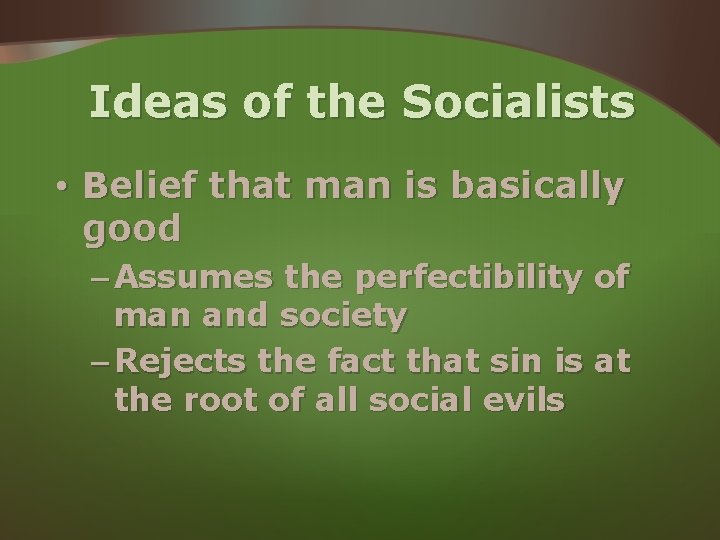 Ideas of the Socialists • Belief that man is basically good – Assumes the Ideas of the Socialists • Belief that man is basically good – Assumes the