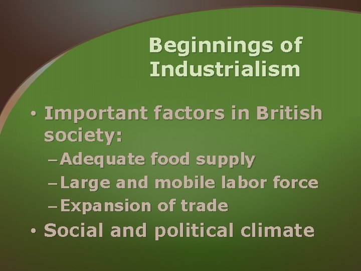 Beginnings of Industrialism • Important factors in British society: – Adequate food supply – Beginnings of Industrialism • Important factors in British society: – Adequate food supply –