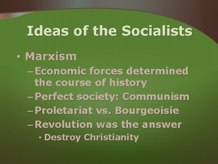 Ideas of the Socialists • Marxism – Economic forces determined the course of history Ideas of the Socialists • Marxism – Economic forces determined the course of history
