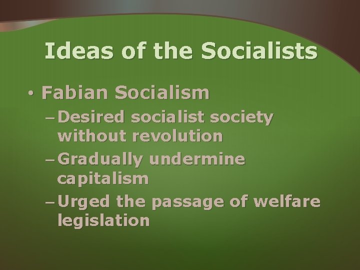 Ideas of the Socialists • Fabian Socialism – Desired socialist society without revolution – Ideas of the Socialists • Fabian Socialism – Desired socialist society without revolution –