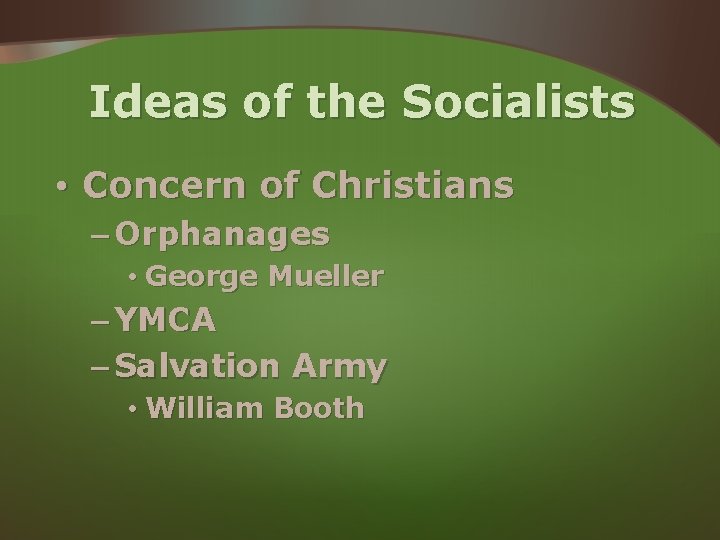 Ideas of the Socialists • Concern of Christians – Orphanages • George Mueller – Ideas of the Socialists • Concern of Christians – Orphanages • George Mueller –