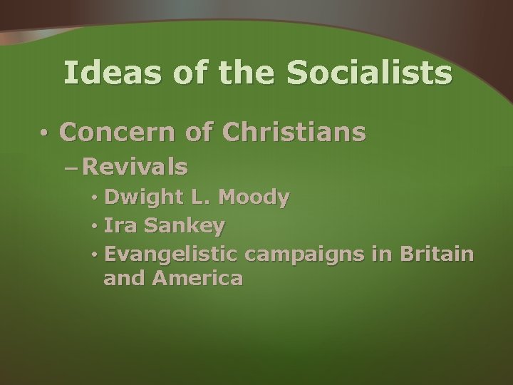 Ideas of the Socialists • Concern of Christians – Revivals • Dwight L. Moody Ideas of the Socialists • Concern of Christians – Revivals • Dwight L. Moody