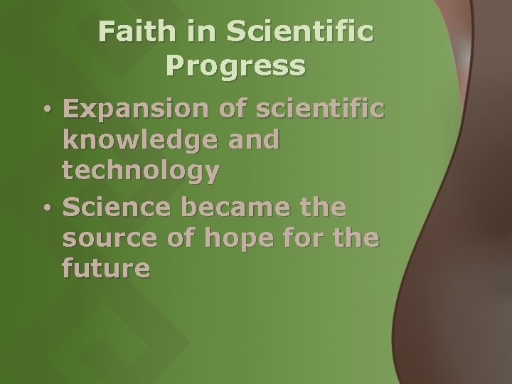 Faith in Scientific Progress • Expansion of scientific knowledge and technology • Science became Faith in Scientific Progress • Expansion of scientific knowledge and technology • Science became