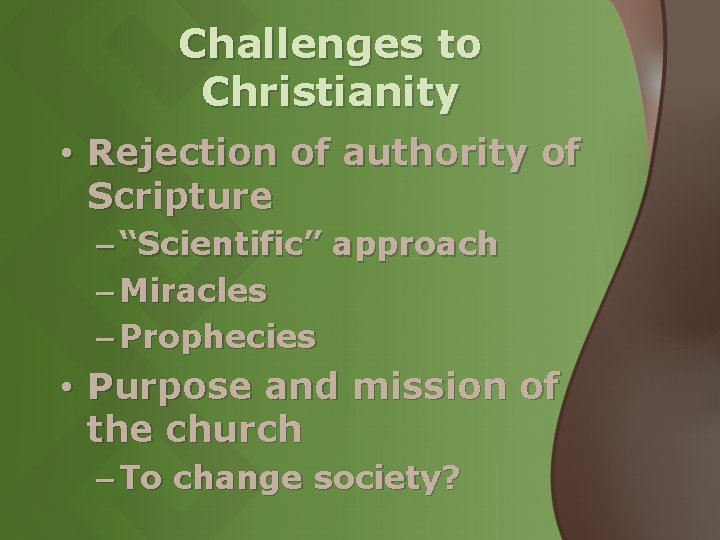 Challenges to Christianity • Rejection of authority of Scripture – “Scientific” approach – Miracles Challenges to Christianity • Rejection of authority of Scripture – “Scientific” approach – Miracles
