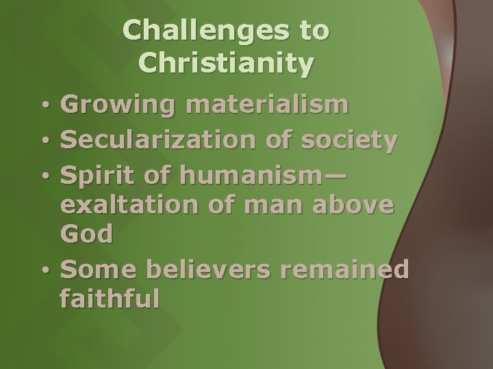 Challenges to Christianity • Growing materialism • Secularization of society • Spirit of humanism— Challenges to Christianity • Growing materialism • Secularization of society • Spirit of humanism—