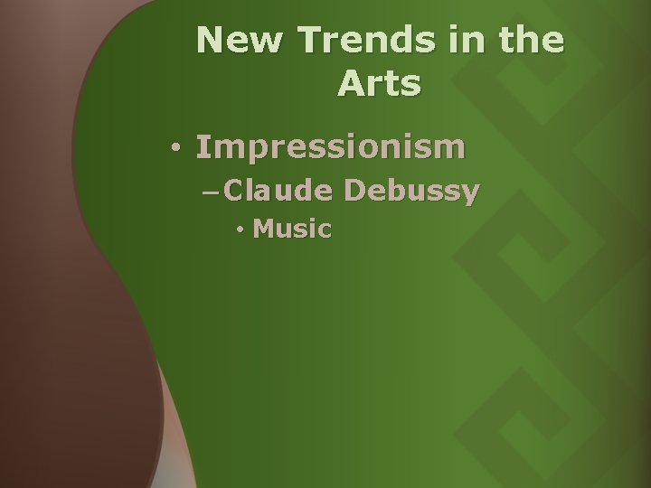 New Trends in the Arts • Impressionism – Claude Debussy • Music New Trends in the Arts • Impressionism – Claude Debussy • Music