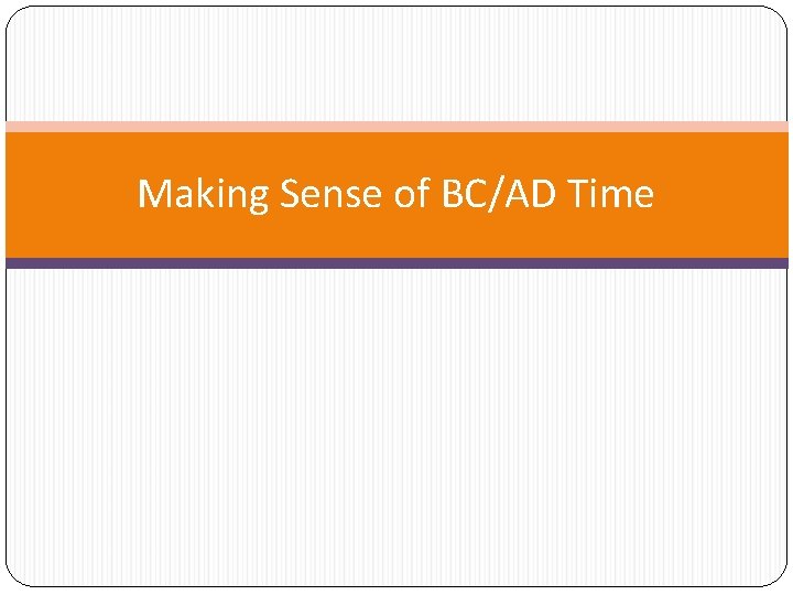 Making Sense of BC/AD Time 