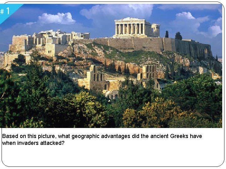 Based on this picture, what geographic advantages did the ancient Greeks have when invaders