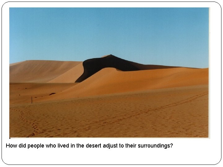 How did people who lived in the desert adjust to their surroundings? 