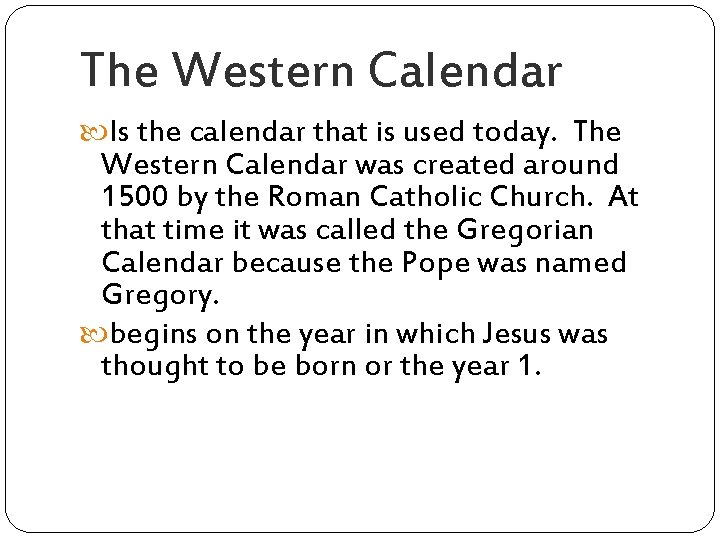 The Western Calendar Is the calendar that is used today. The Western Calendar was